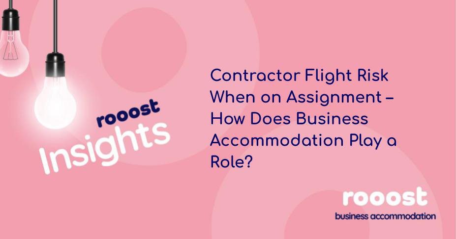 Contractor Flight Risk When on Assignment – How Does Business Accommodation Play a Role?
